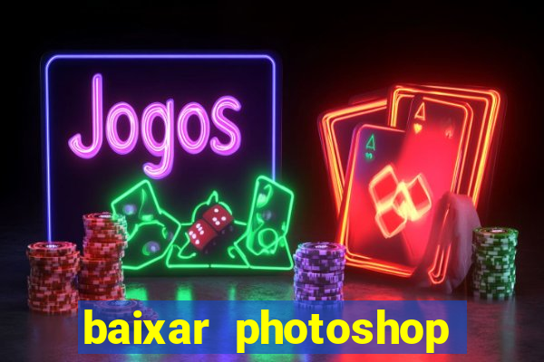 baixar photoshop beta crackeado